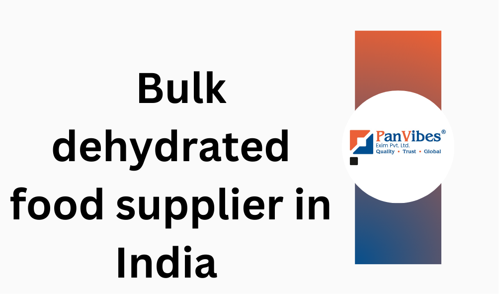 Bulk dehydrated food supplier in India